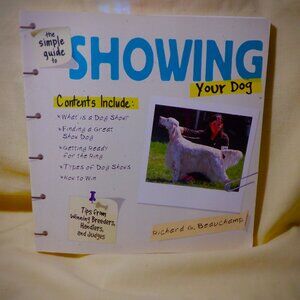The Simple Guide to SHOWING Your DOG by Richard G Beauchamp